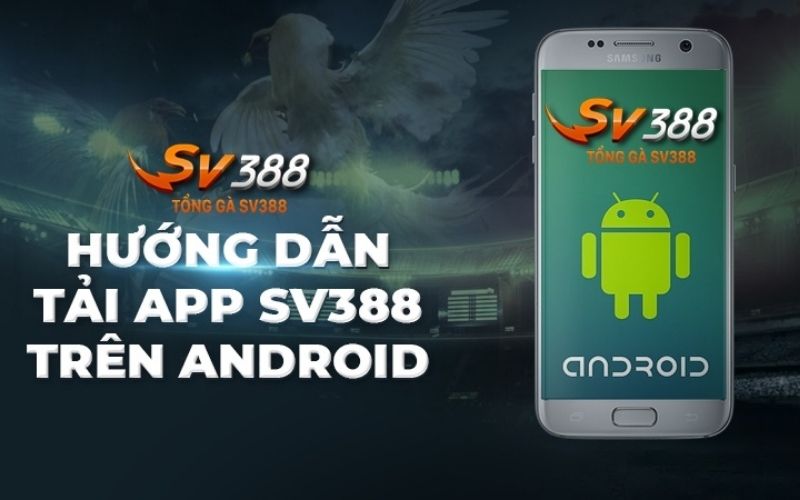 Các bước tải app SV388 trên di động hệ điều hành Android nhanh